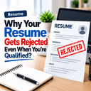 Why Your Resume Gets Rejected Even When You’re Qualified